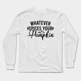 Whatever Spices Your Pumpkin Long Sleeve T-Shirt